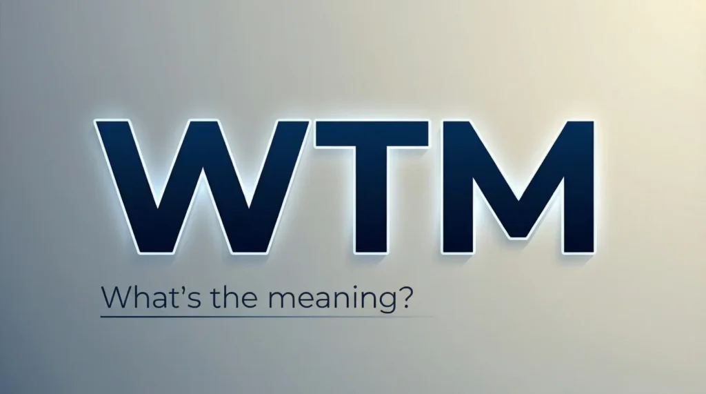 What Does WTM Mean in Text
