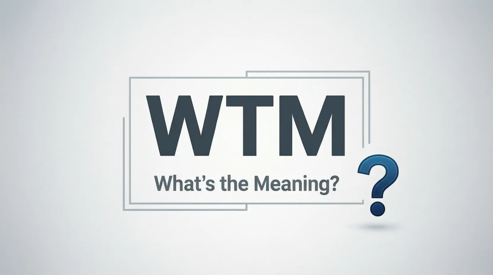 WTM Meaning